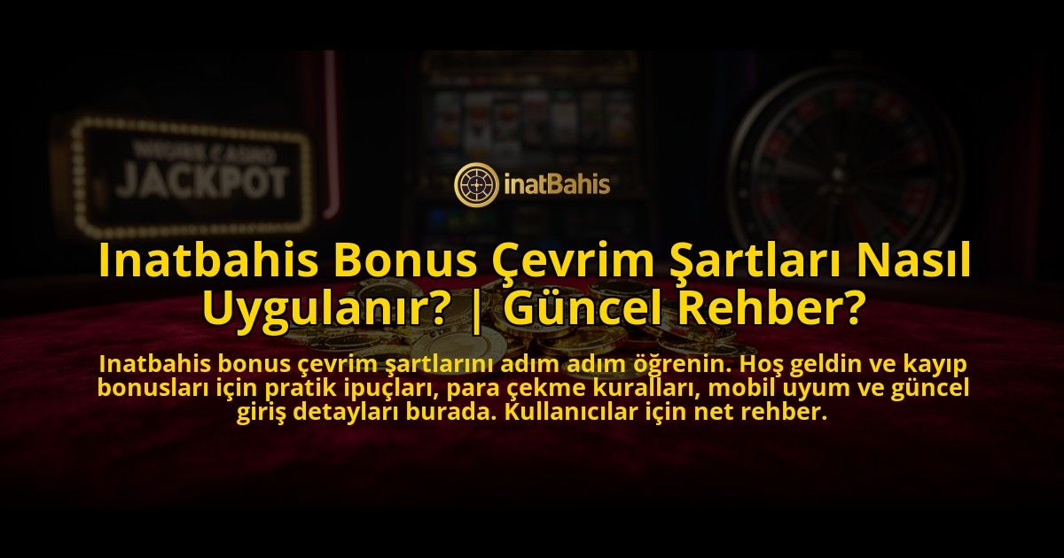 Inatbahis-Bonus-Cevrim-Sartlari-Nasil-Uygulanir-Guncel-Rehber-overlay-1769546053.jpg