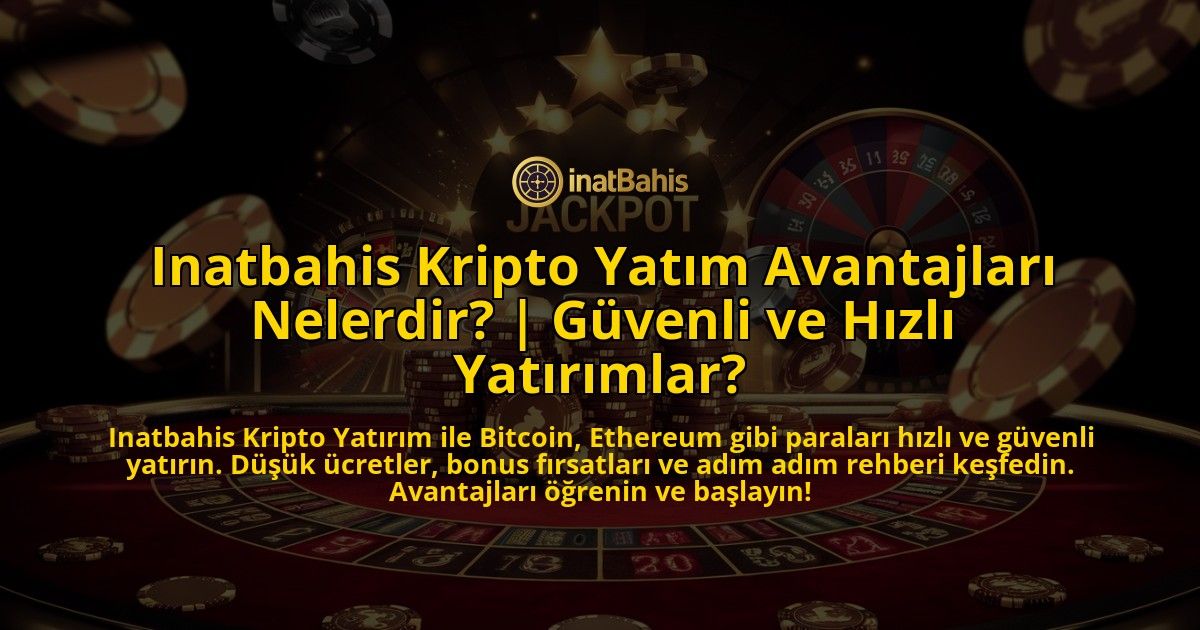Inatbahis-Kripto-Yatim-Avantajlari-Nelerdir-Guvenli-ve-Hizli-Yatirimlar-overlay-1769383440.jpg