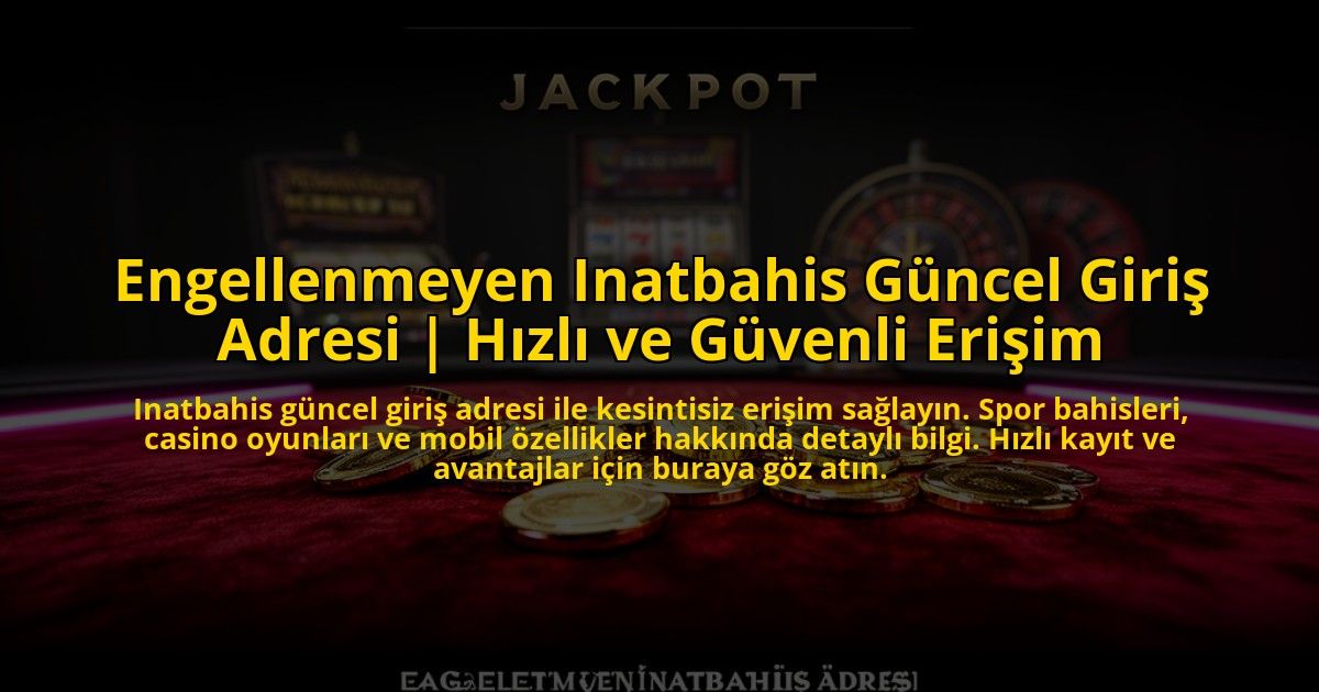 Engellenmeyen-Inatbahis-Guncel-Giris-Adresi-Hizli-ve-Guvenli-Erisim-overlay-1773082114.jpg