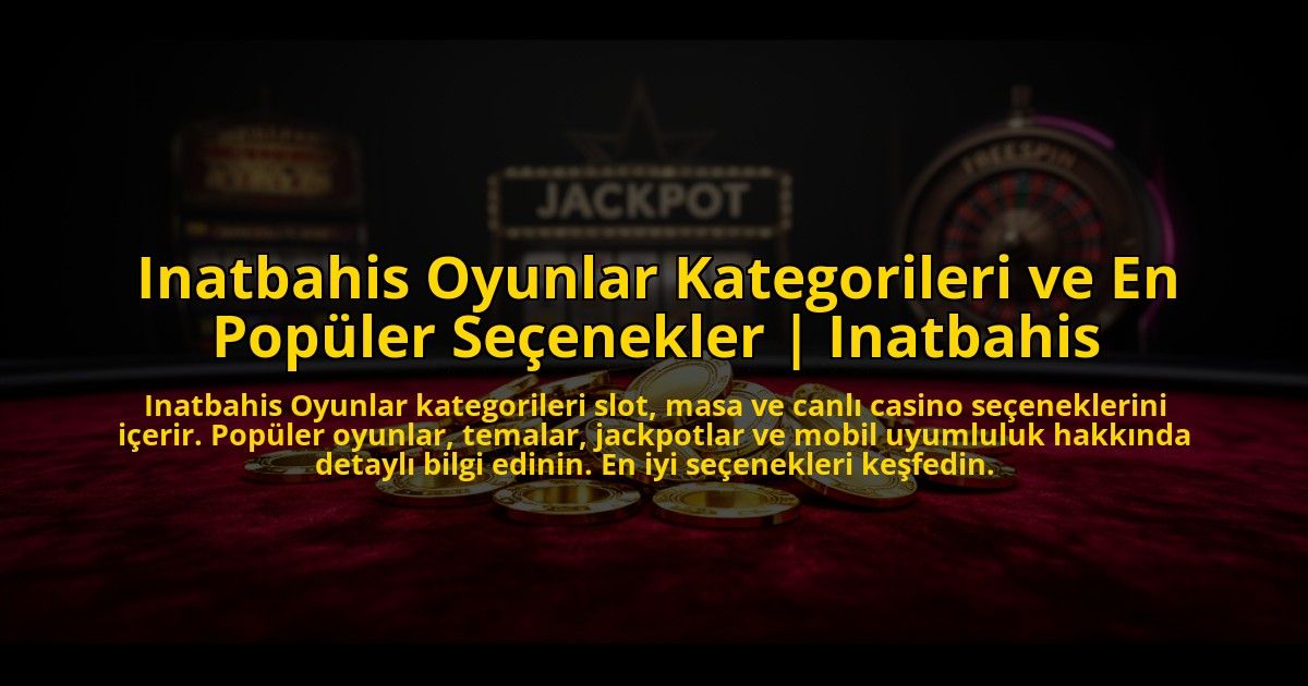 Inatbahis-Oyunlar-Kategorileri-ve-En-Populer-Secenekler-Inatbahis-overlay-1773599710.jpg