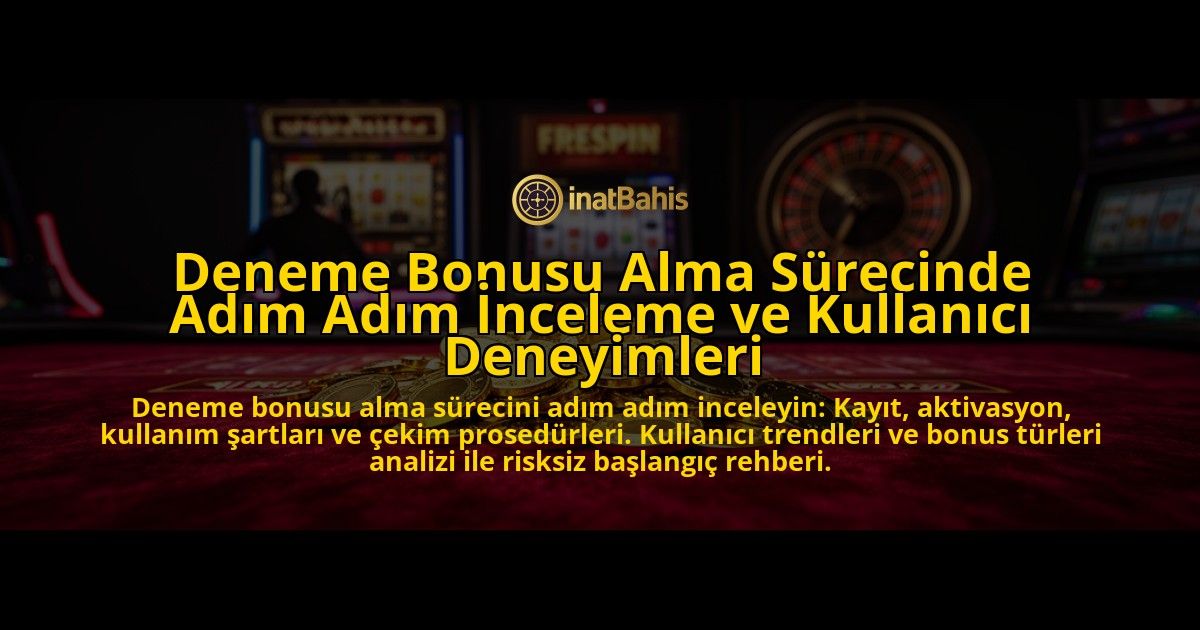 Deneme-Bonusu-Alma-Surecinde-Adim-Adim-Inceleme-ve-Kullanici-Deneyimleri-overlay-1776699473.jpg